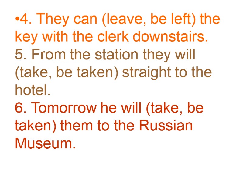 4. They can (leave, be left) the key with the clerk downstairs.  5.